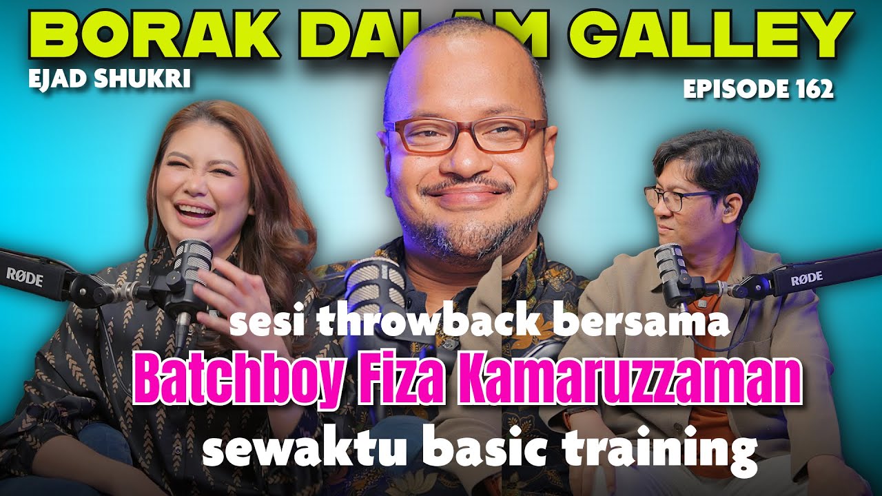 PODCAST Borak Dalam Galley EP 162 feat Ejad Shukri Sessi Throwback Bersama Fiza Kamaruzzaman
