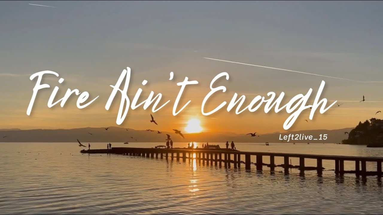 Fire Ain’t Enough! ~Left2live ( Official Video Lyrics)