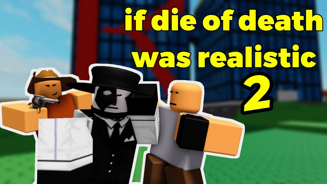 If Die of Death Was Realistic 2