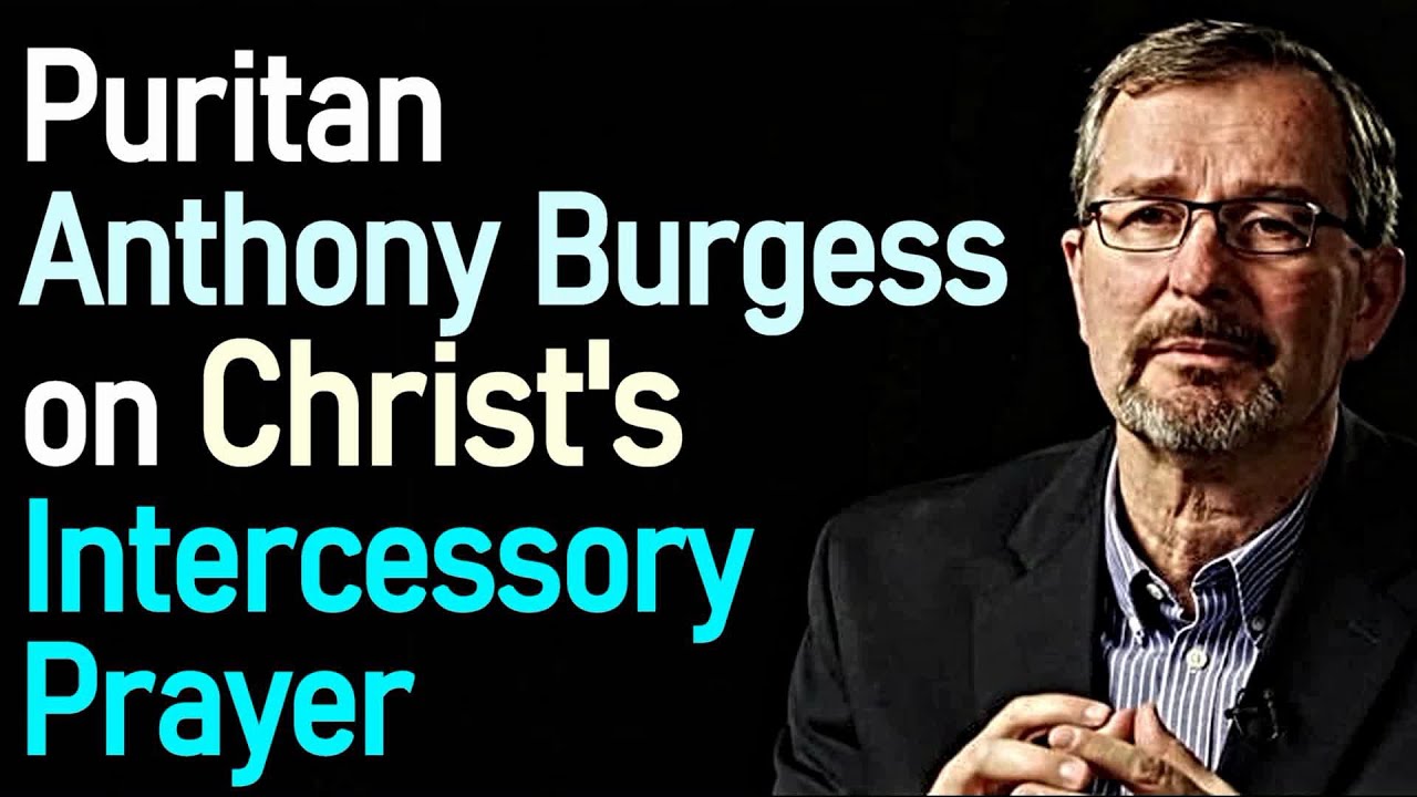 Anthony Burgess on Christ's Intercessory Prayer - Dr. Joel Beeke Sermon