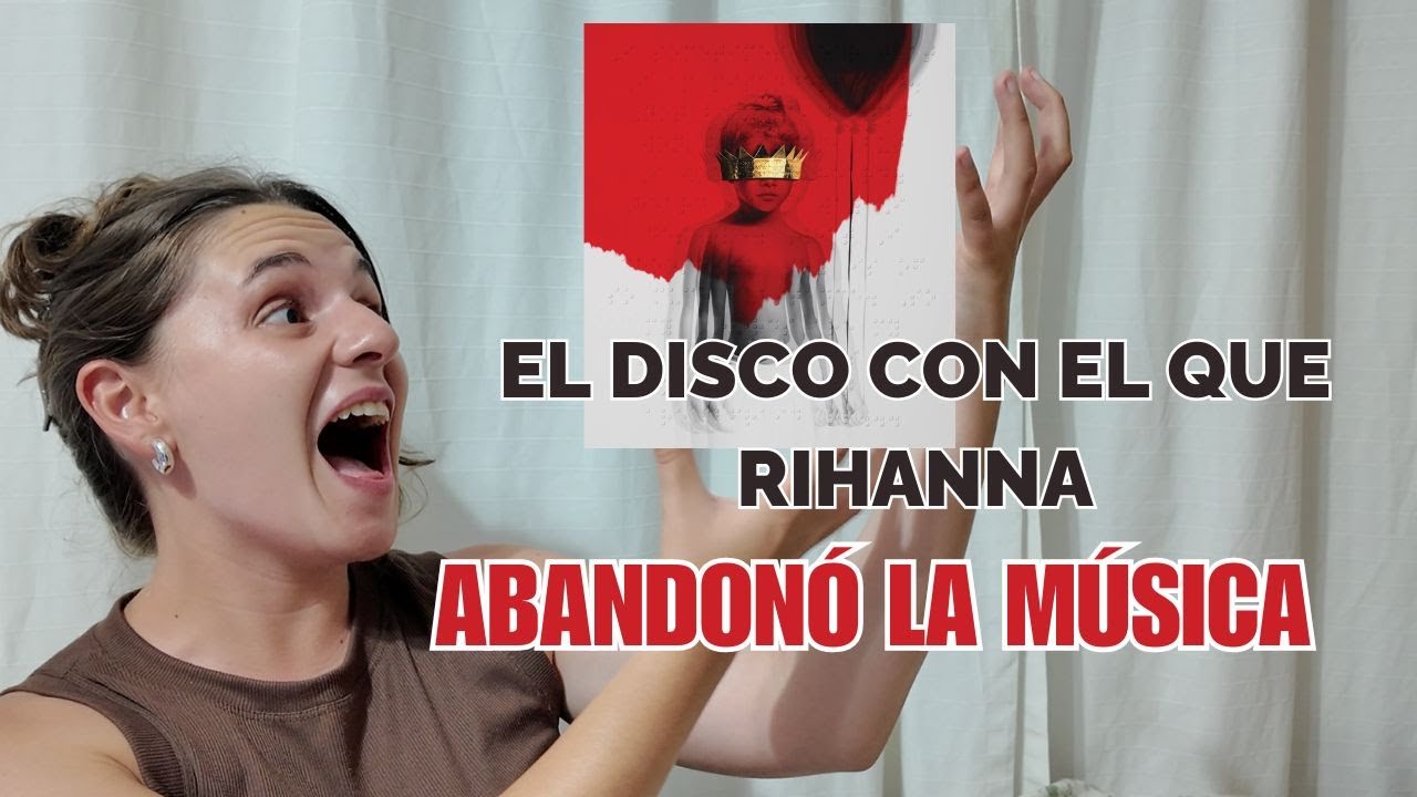 EL DISCO CON EL QUE RIHANNA ABANDONÓ LA MÚSICA - Hablemos de música