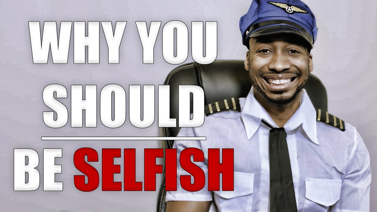 WHY YOU SHOULD BE SELFISH