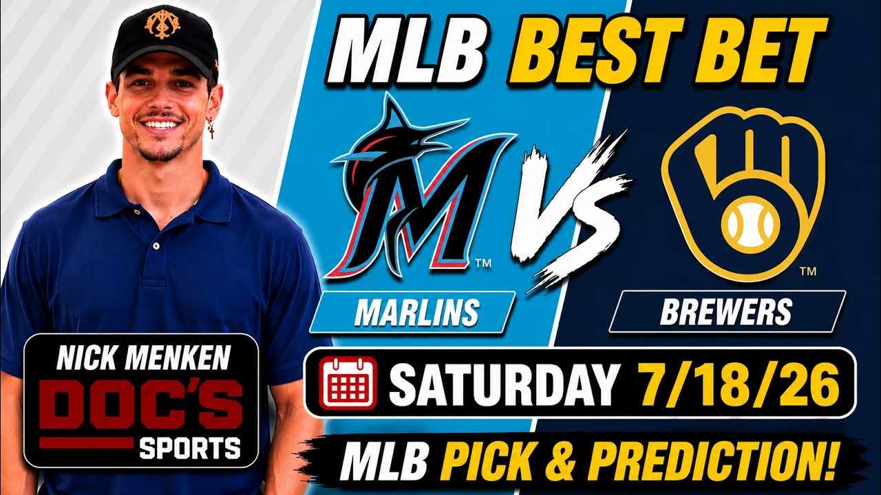 Marlins vs Brewers 7/18/26 MLB Best Bet - MLB Pick & Prediction - Nick Menken MLB Odds Doc Sports