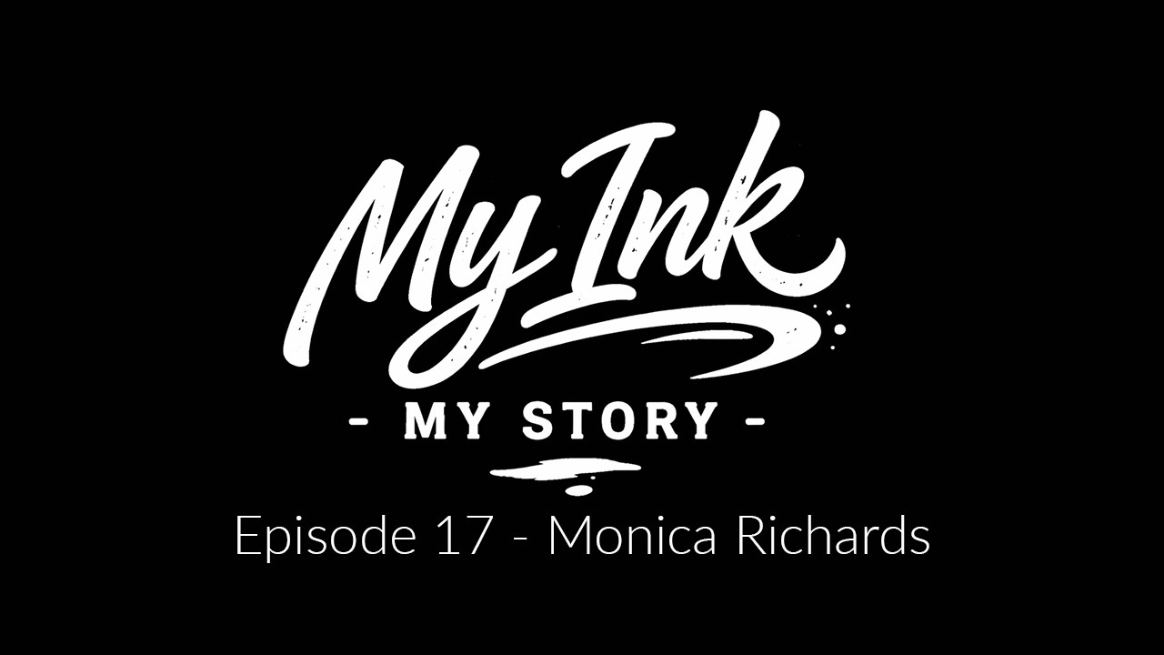 My Ink My Story Ep17 – With Special Guest Monica Richards