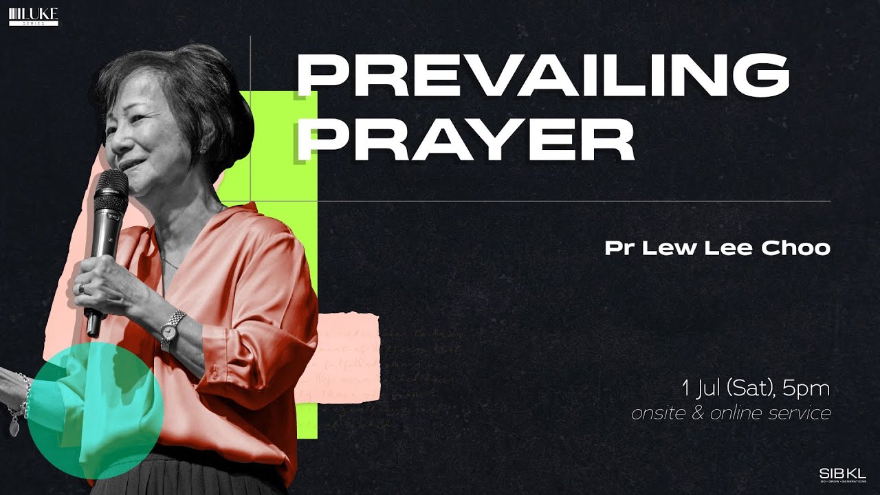 [SERMON] Luke 18: Prevailing Prayer - Pr Lew Lee Choo // 1 Jul 2023