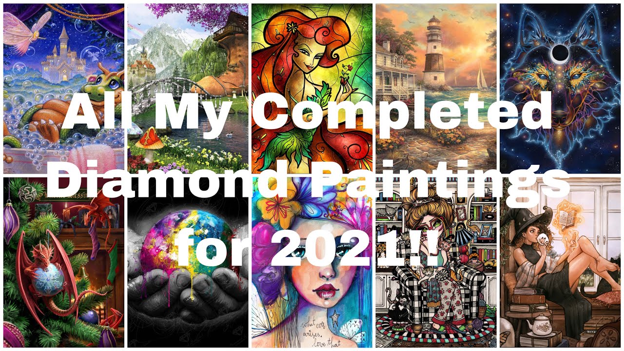 All My Completed Diamond Paintings for 2021! 16 Total!!!