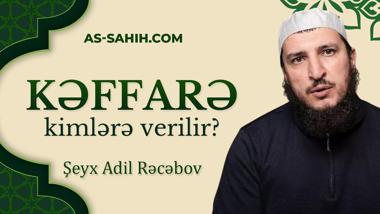 Kəffarə kimlərə verilir? \ Şeyx Adil Rəcəbov