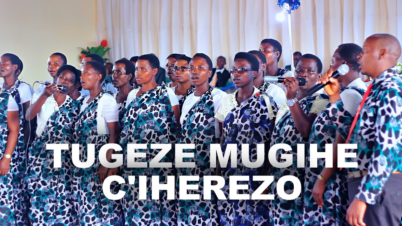 TUGEZE MU GIHE C'IHEREZO By Chorale Centrale RUBABI - KAYOGORO 