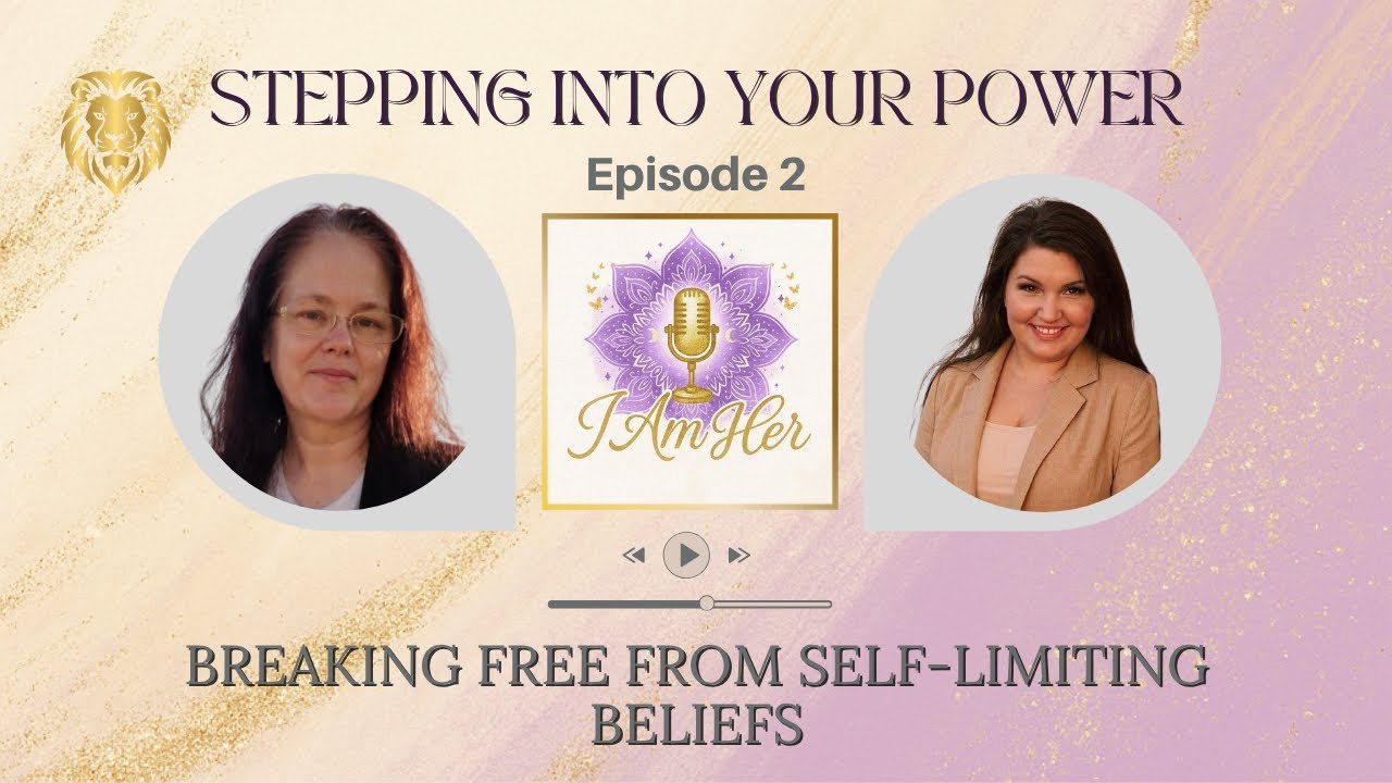 Stepping Into Your Power: Breaking Free from Self-Limiting Beliefs | I Am HER - the Podcast - Ep. 2