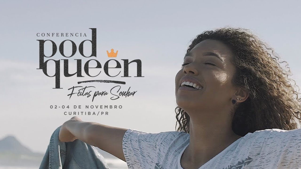 Confer&ecirc;ncia Podqueen - Feitas para Sonhar