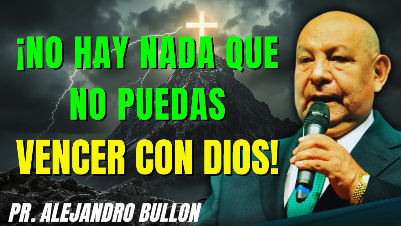 No Hay Nada Imposible Vence Cualquier Obstáculo con Dios - Pr. Bullón 2025
