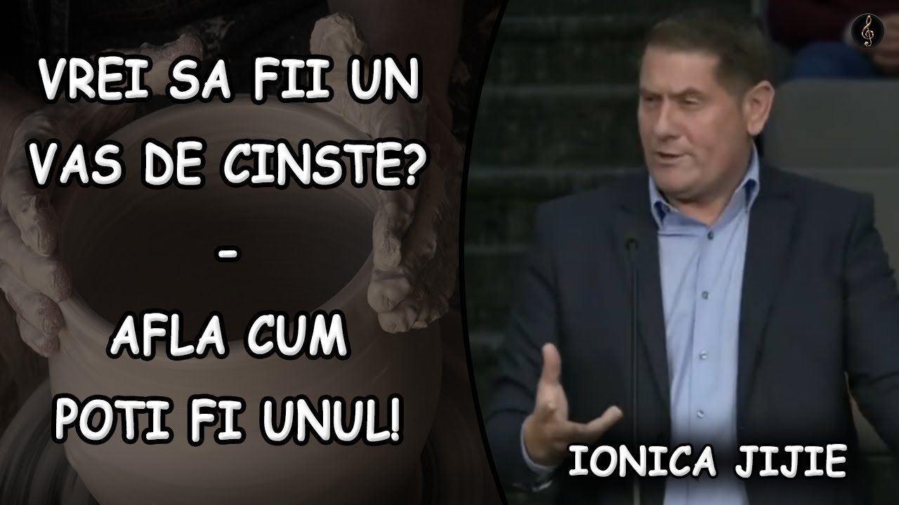 Ionica Jijie - Vrei sa fii un Vas de Cinste? - Afla cum poti fi unul! | PREDICA
