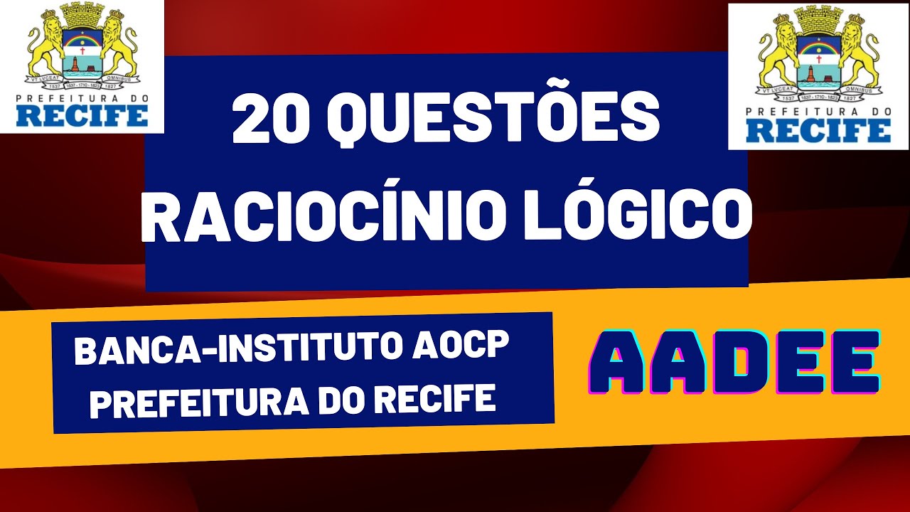 20 QUESTÕES RACIOCÍNIO LÓGICO (BANCA INSTITUTO AOCP -PREFEITURA DO RECIFE CARGO (AADEE).