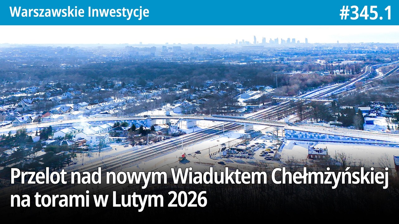 #345.1 Przelot nad nowym Wiaduktem Chełmżyńskiej na torami w Lutym 2026 - Warszawskie Inwestycje