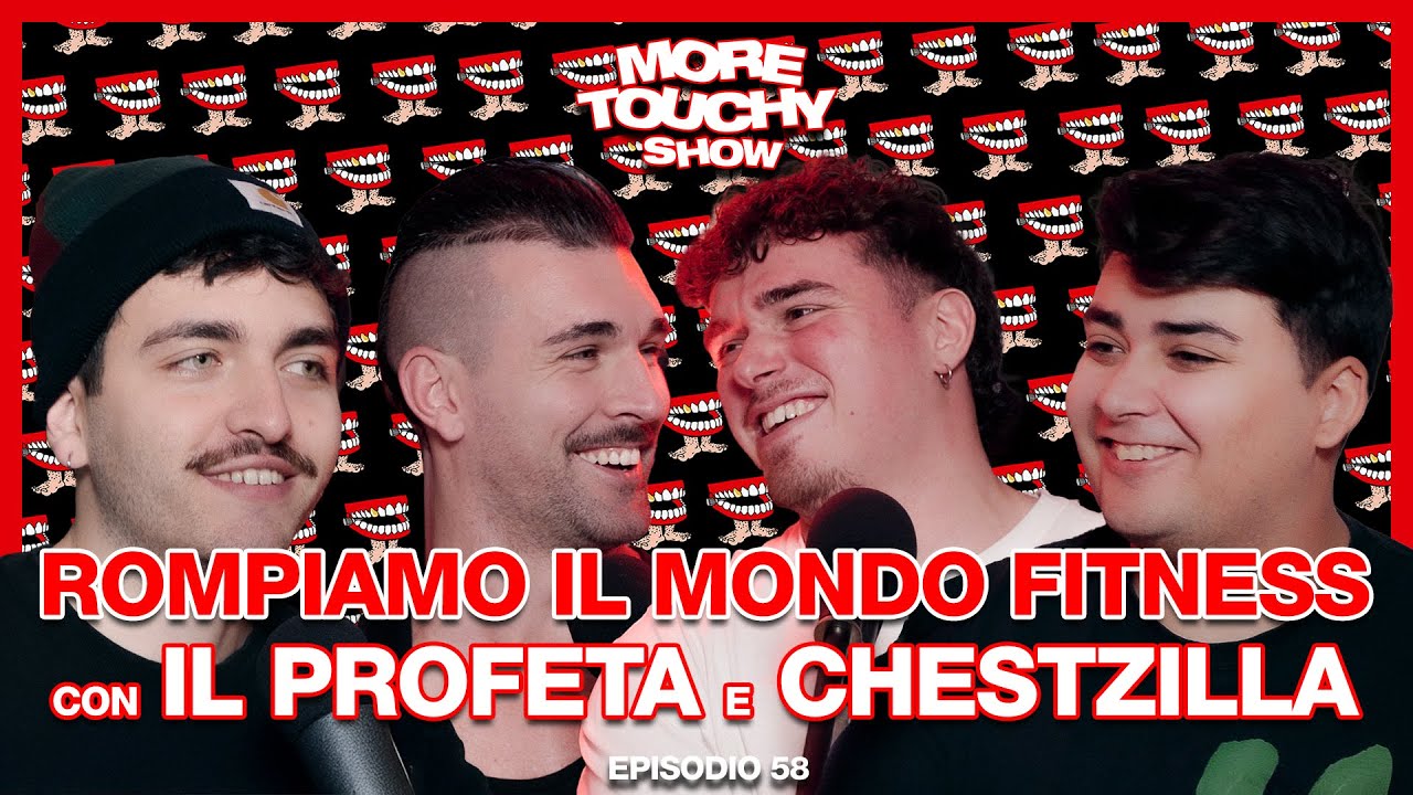 More Touchy Show - Ep 58 - Rompiamo Il Mondo Fitness con Il Profeta e Chestzilla