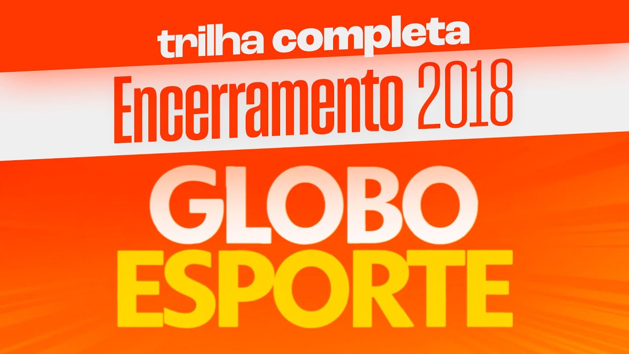 Trilha sonora de encerramento do GLOBO ESPORTE (2018)