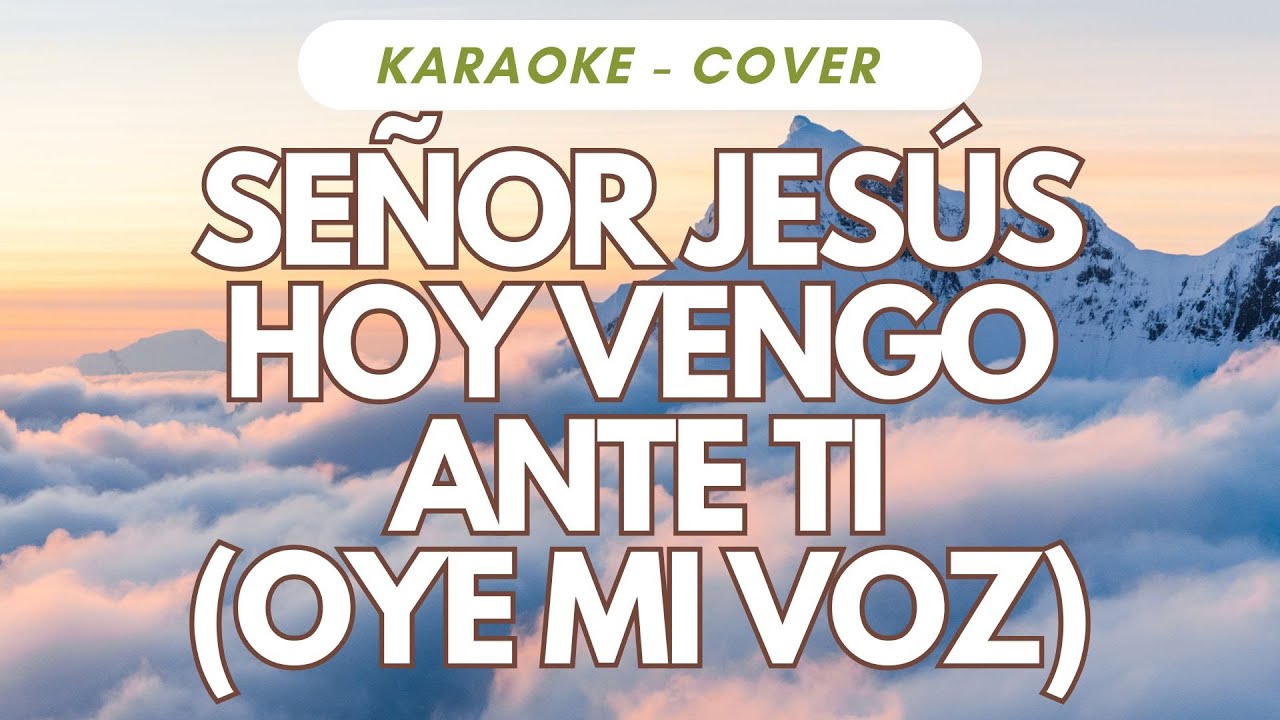 KARAOKE - SEÑOR JESÚS HOY VENGO ANTE TI OYE MI VOZ