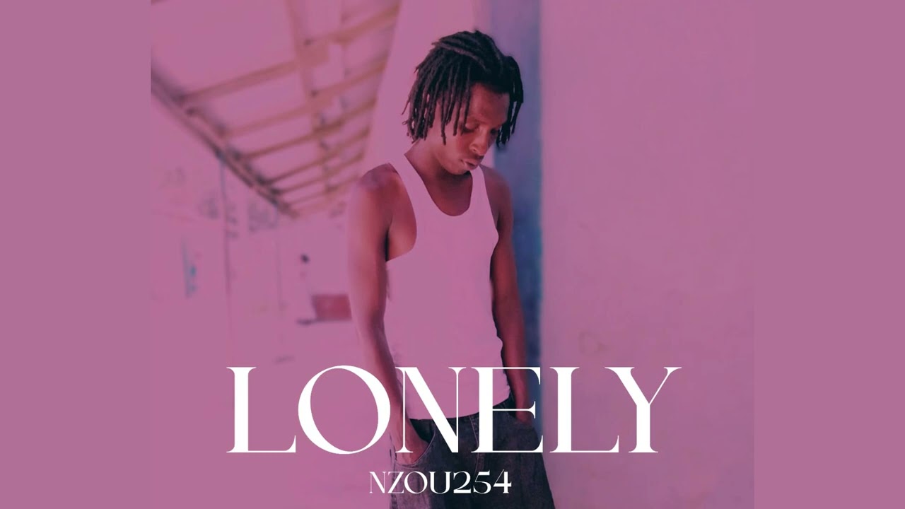 Nzou254🇰🇪 -LONELY-(OFFICIAL AUDIO)
