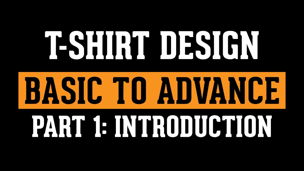 T-SHIRT DESIGN Basic To Advance| Part 1: Introduction| T-Shirt Design Tutorial| Best T-Shirt Designs