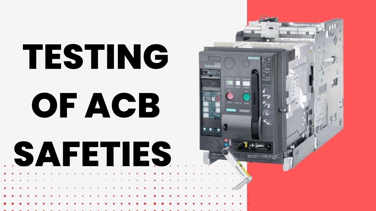Testing of Air Circuit Breaker(ACB) safeties
