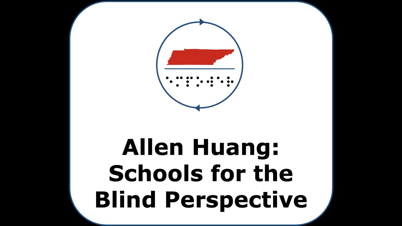 Allen Huang: Schools for the Blind Perspective