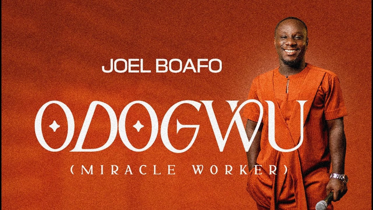 JOEL BOAFO - ODOGWU (MIRACLE WORKER)