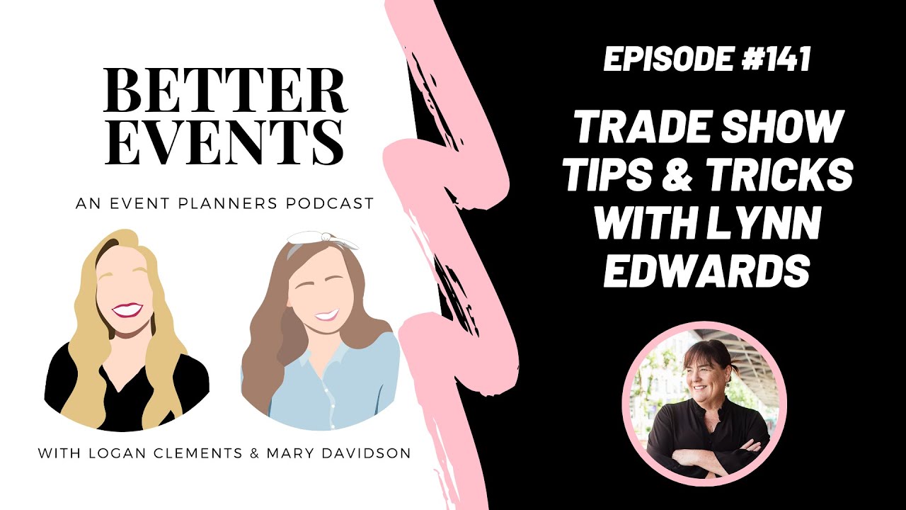 Episode #141 -  Trade Show Tips & Tricks with Lynn Edwards - Better Events Podcast