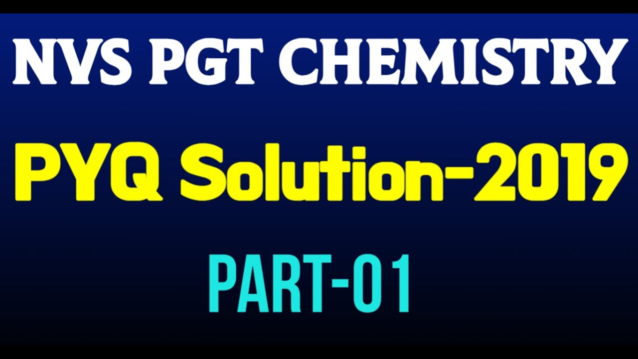 NVS PGT Chemistry Paper Solution 2019 PART-01 NVS PGT Chemistry Preparation 2022