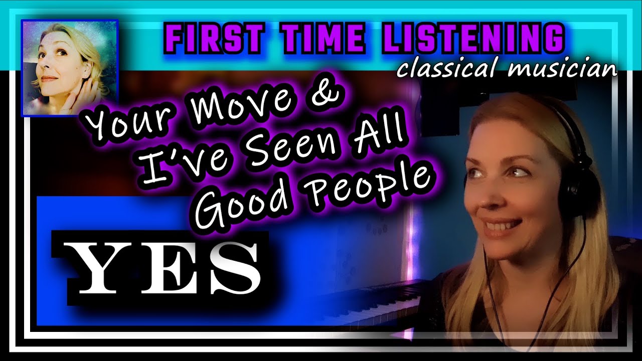 Classical musician reacts --YOUR MOVE/ I'VE SEEN ALL GOOD PEOPLE -- Yes -- FIRST TIME LISTENING