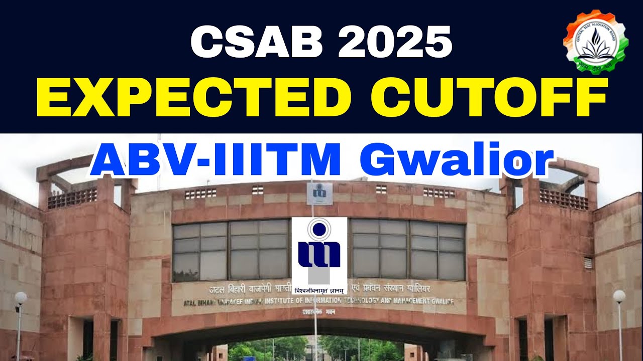 CSAB 2025 Expected Cutoff-ABV-IIITM Gwalior | CSAB Special Rounds 2025 Rank prediction- IIIT Gwalior