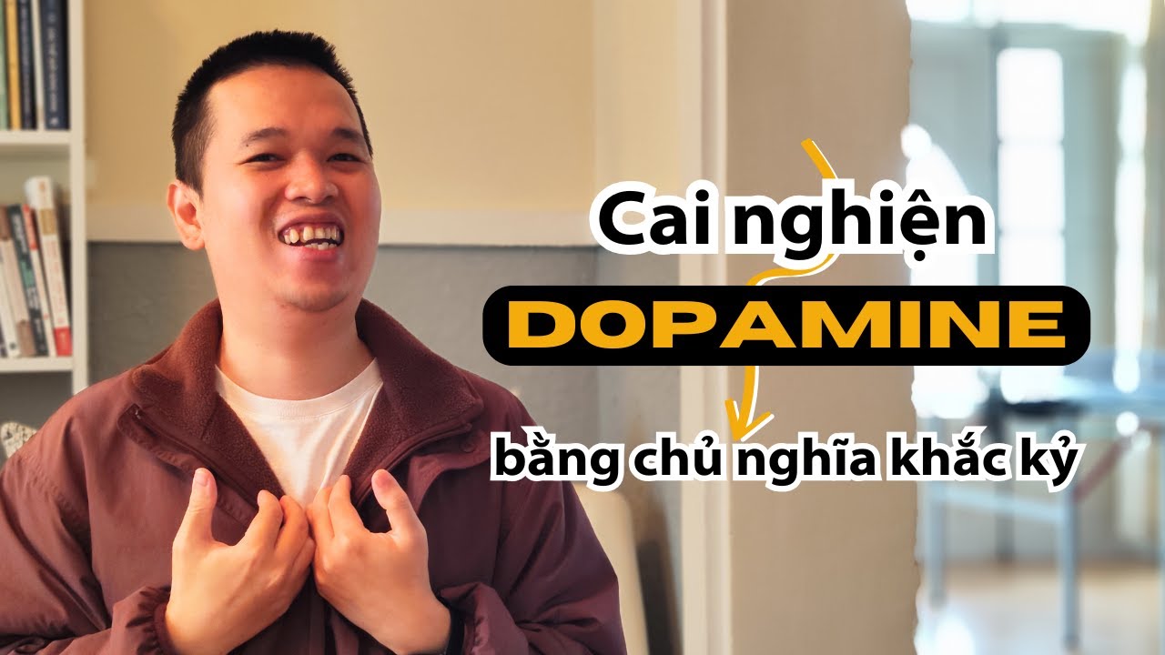 Dùng kĩ thuật nổi tiếng nhất CHỦ NGHĨA KHẮC KỶ để cai nghiện Dopamine