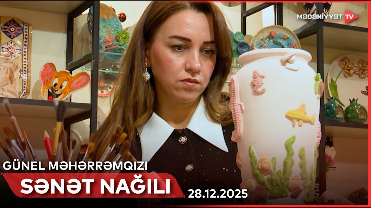 Sənət nağılı - Günel Məhərrəmqızı (keramist) | 28.12.2025