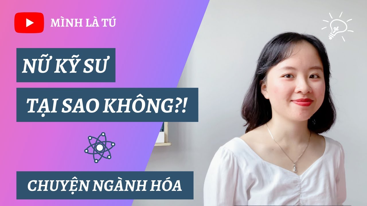 Khi con gái là Nữ kỹ sư? Xóa bỏ định kiến, tại sao không? | Chuyện ngành Hóa học