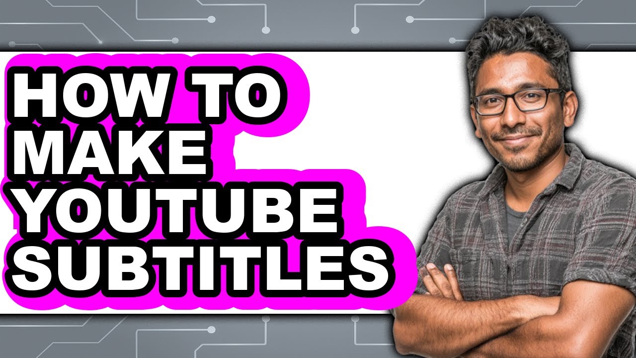 How to Make Youtube Subtitles - Easy Guide