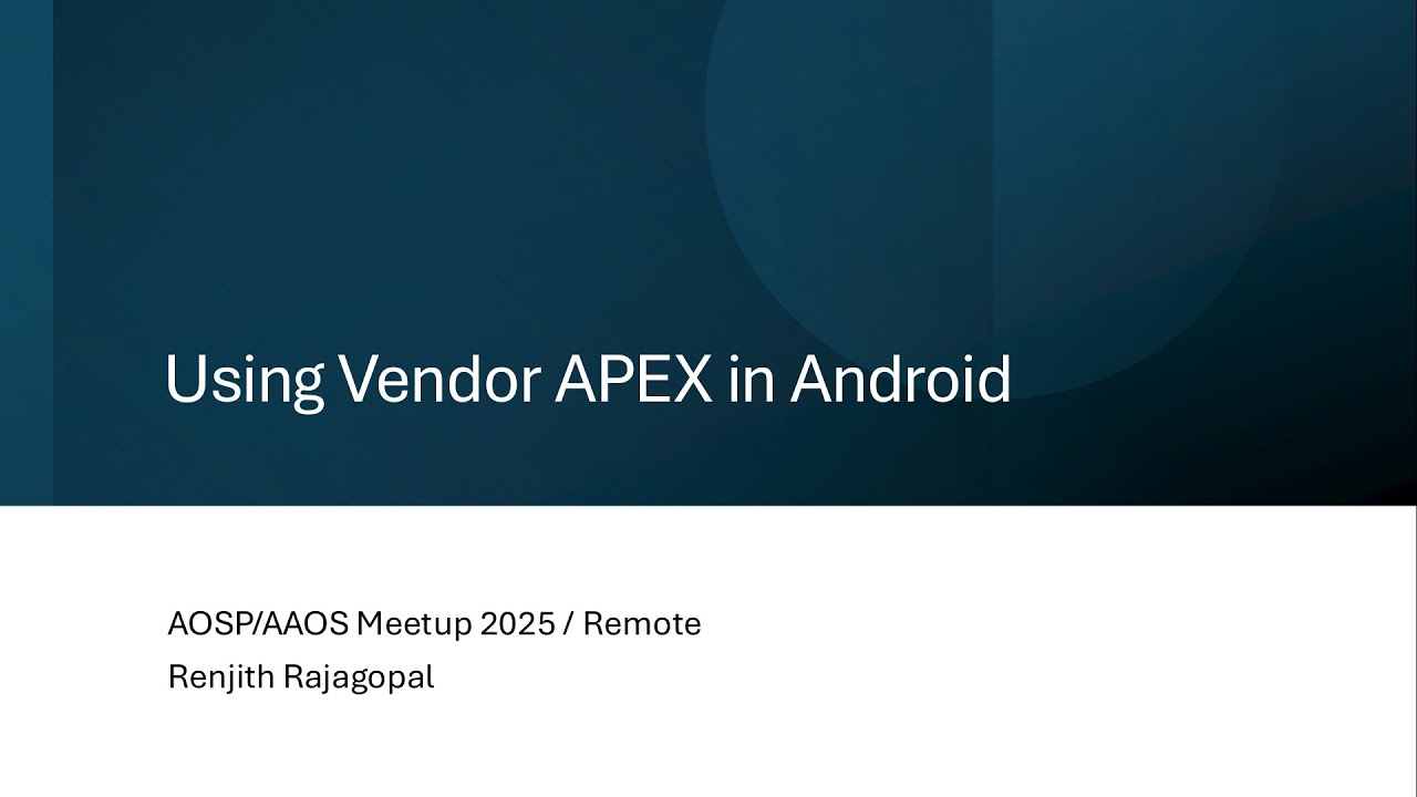 2025 AOSP and AAOS March Meetup: Using Vendor APEX in AOSP