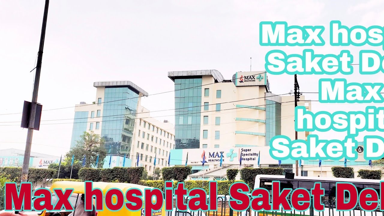 Max hospital Saket Delhi !! Max  hospital Saket Delhi