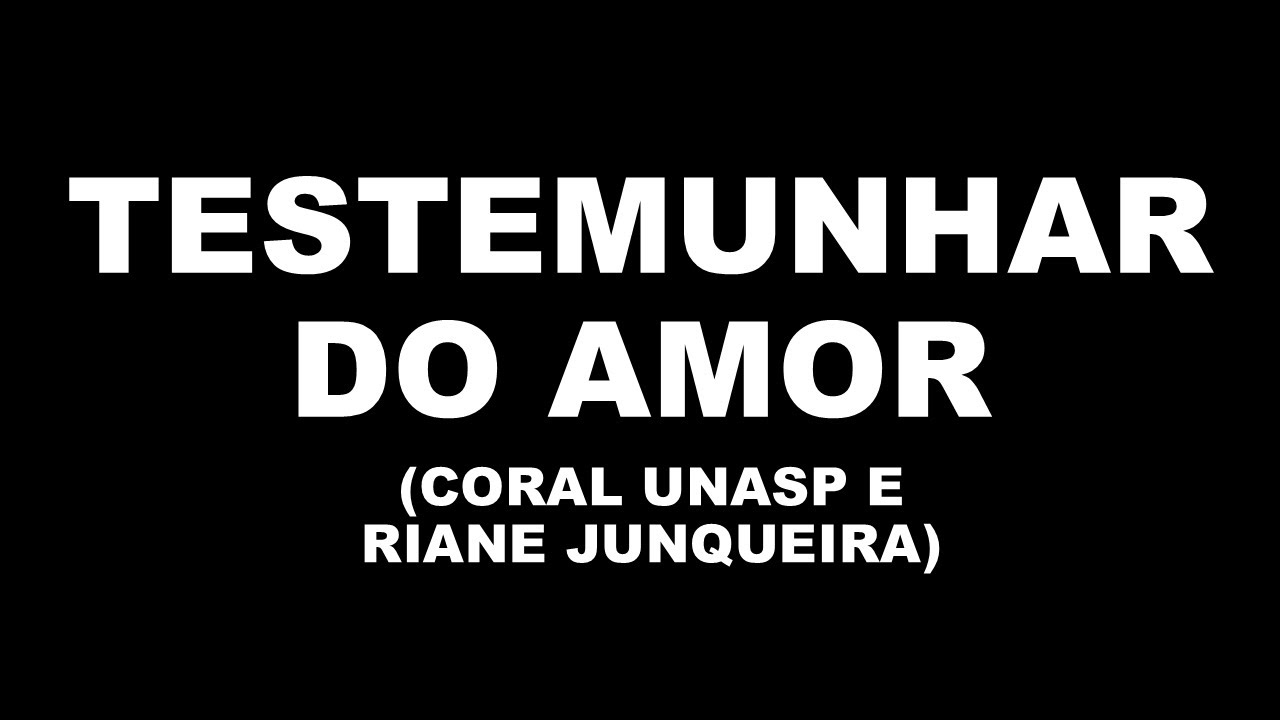 Testemunhar do Amor | Coral UNASP e Riane Junqueira (Playback com Letra)