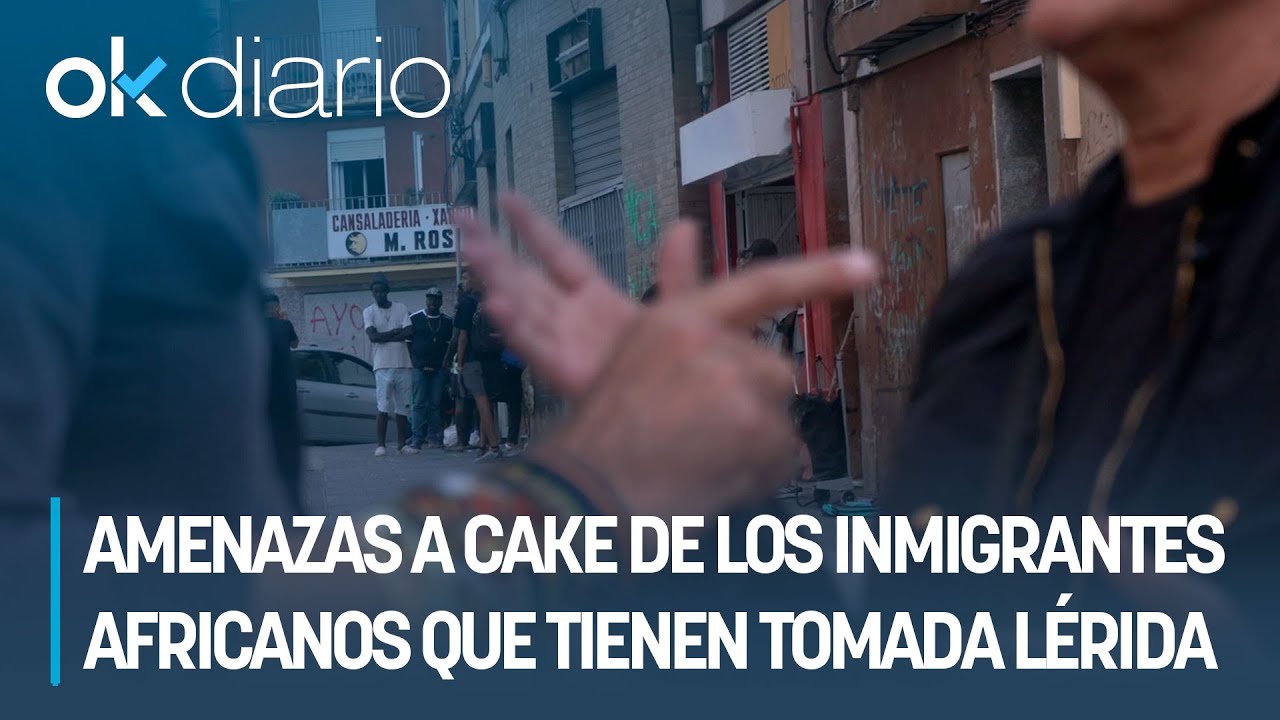 CAKE| Amenazas de los inmigrantes africanos que tienen tomada Lérida: 