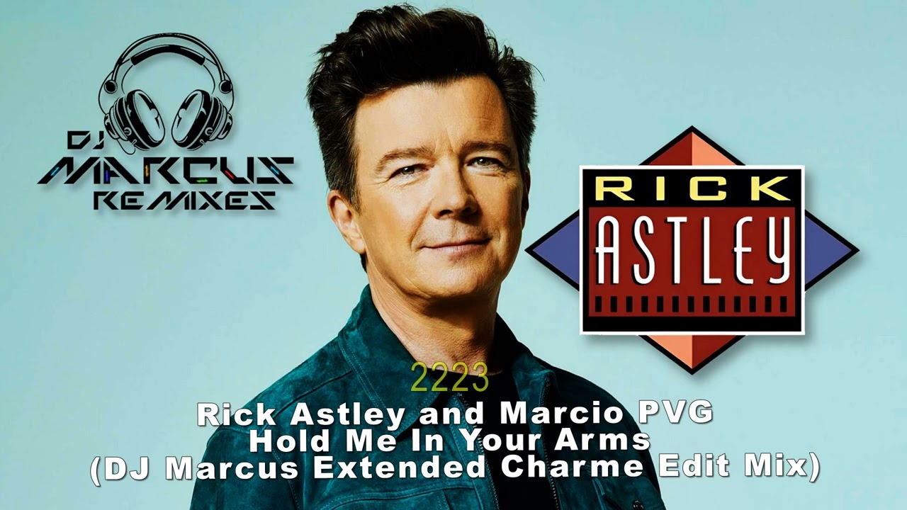 Rick Astley and Marcio PVG - Hold Me In Your Arms (DJ Marcus Extended Charme Edit Mix)