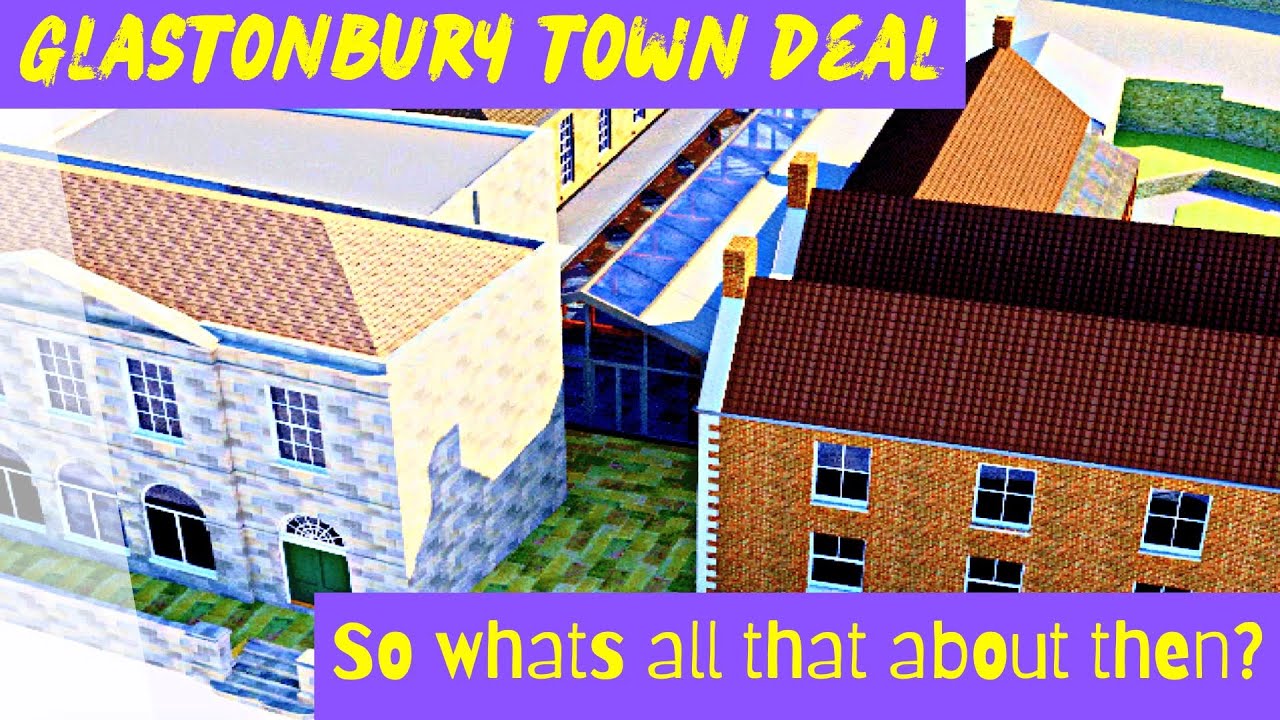 Glastonbury Town Deal. So what's that all about then ?