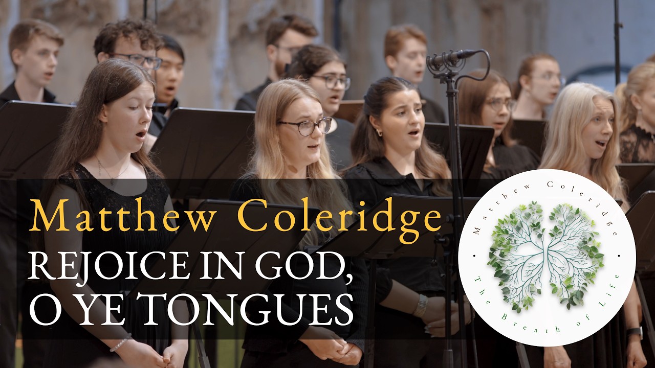 Matthew Coleridge - Rejoice in God O Ye Tongues (The Choir of Royal Holloway)