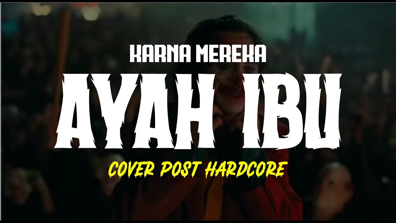 AYAH IBU KARNA MEREKA COVER POST HARDCORE BY NOTEMIX