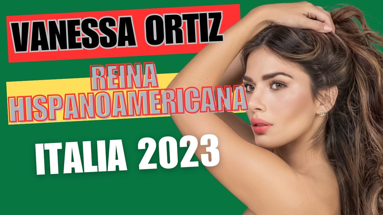 VANESSA ORTIZ, REINA HISPANOAMERICANA ITALIA 2023.