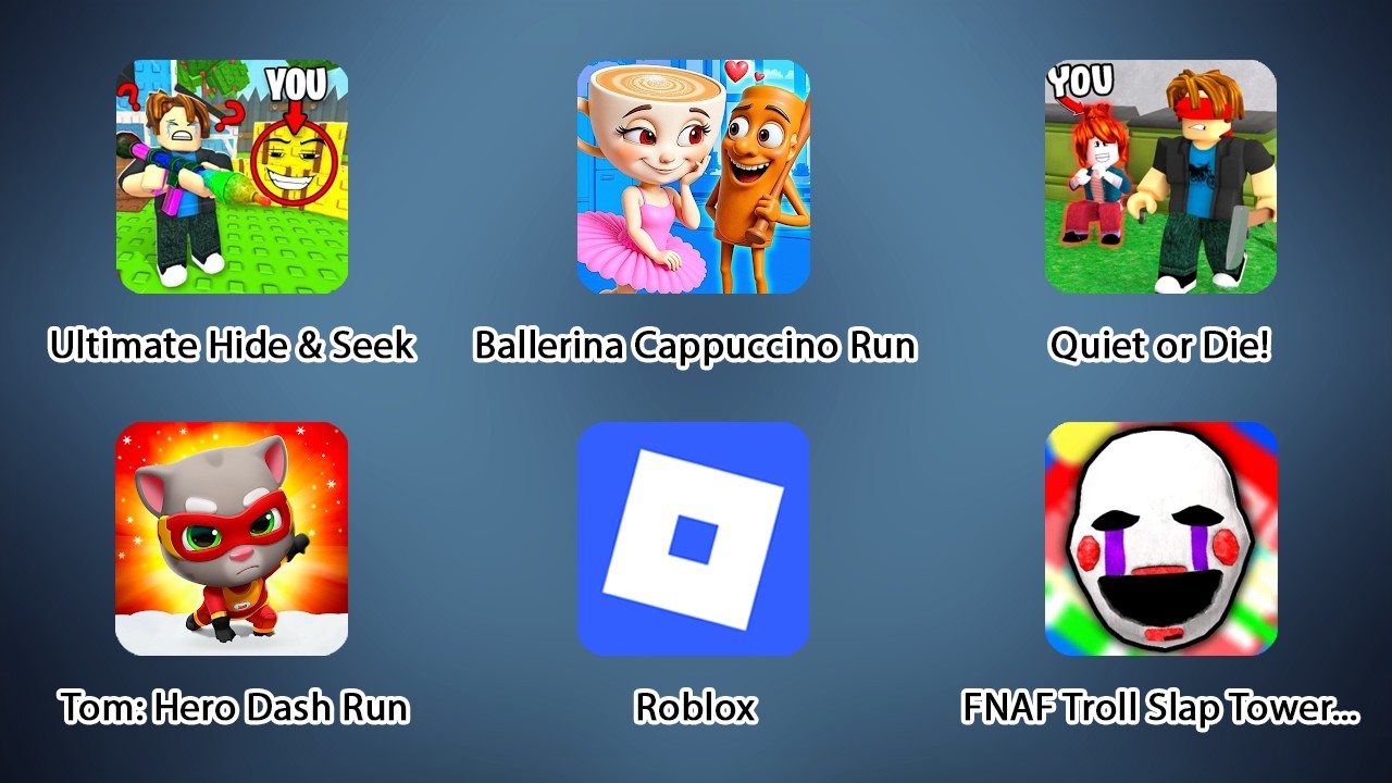 Quiet or Die, Ballerina Cappuccino Run, FNAF Troll Slap Tower, Talking Tom: Hero Dash, Hide & Seek