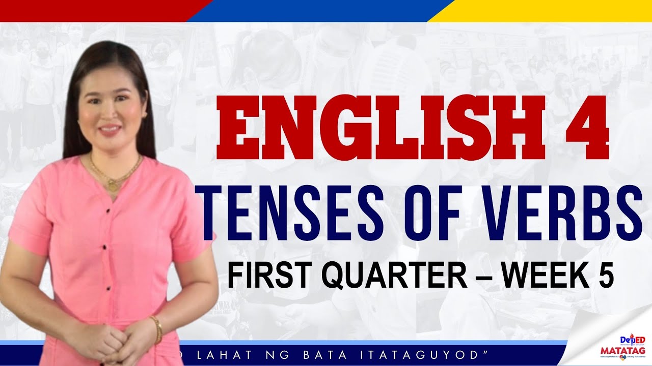 ENGLISH 4|TENSES OF VERBS|QUARTER 1|WEEK5|MATATAG CURRICULUM