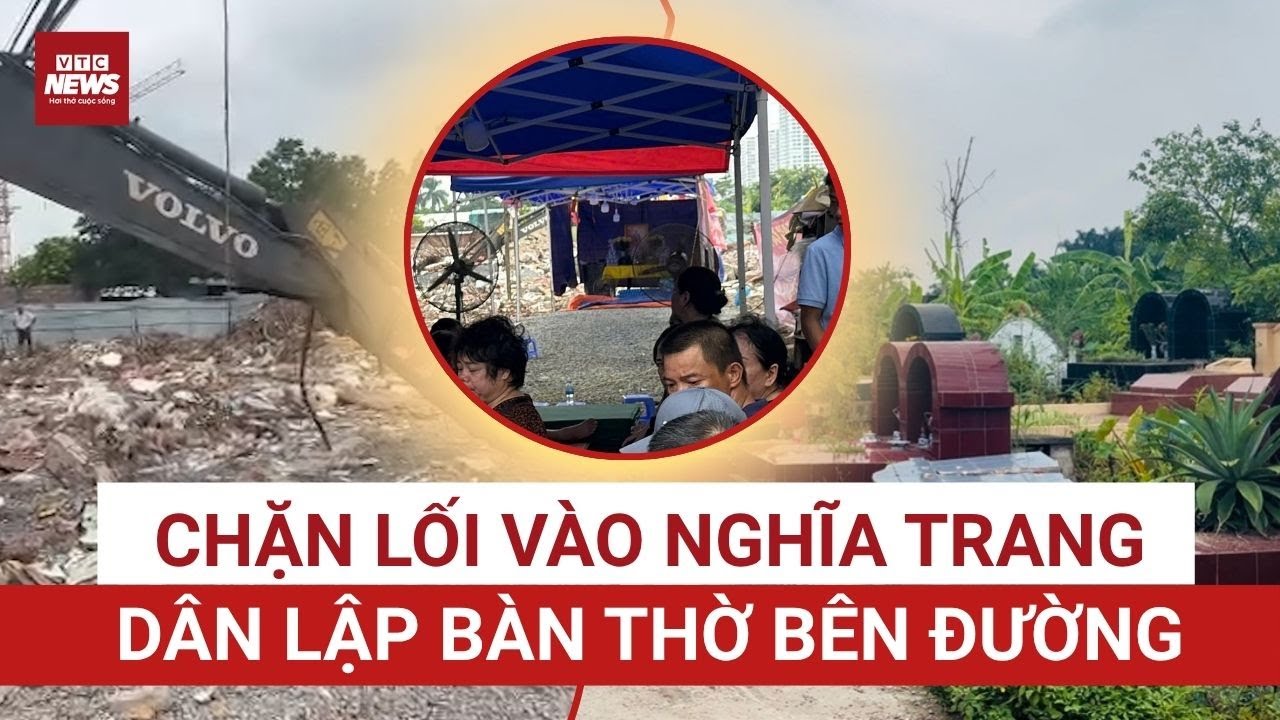 NÓNG - Chặn đường vào nghĩa trang: Người sống phải “xin phép” để thăm người đã khuất giữa thủ đô?