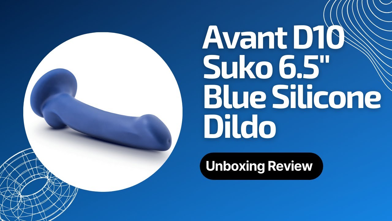 Avant D10 Suko 6.5 Inch Blue Silicone Dildo with Suction Cup by Blush Novelties Review