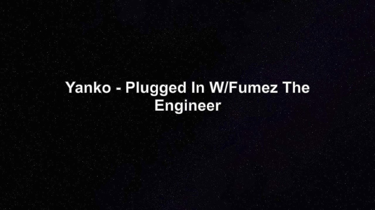 Yanko - Plugged In W/Fumez The Engineer | Pressplay Lyrics