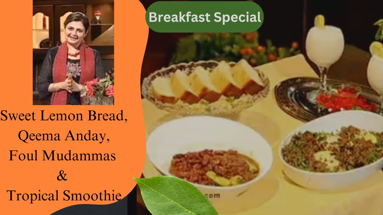 Breakfast Special : Sweet Lemon Bread | Qeema Anday | Foul Mudammas | Tropical Smoothie