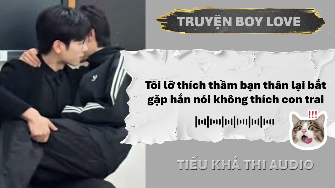 Tôi lỡ thích thầm bạn thân lại bắt gặp hắn nói không thích con trai | Đam Mỹ Audio